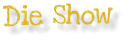Die Show